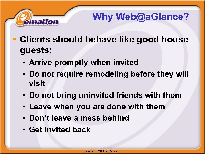 Why Web@a. Glance? § Clients should behave like good house guests: • Arrive promptly