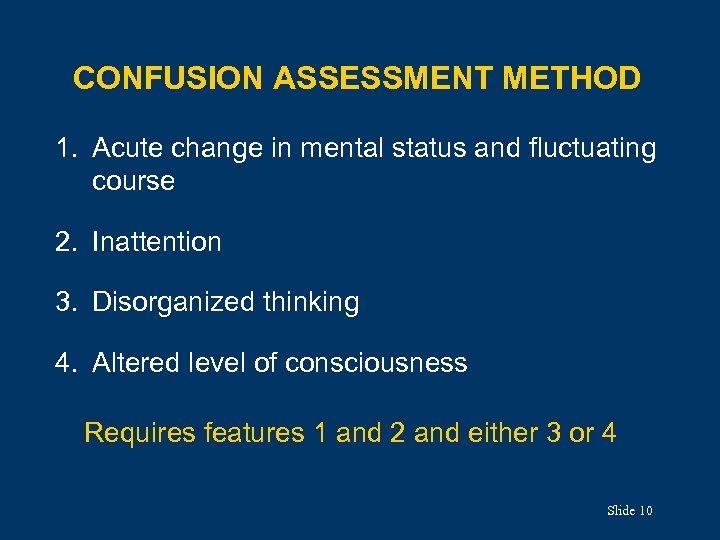 CONFUSION ASSESSMENT METHOD 1. Acute change in mental status and fluctuating course 2. Inattention