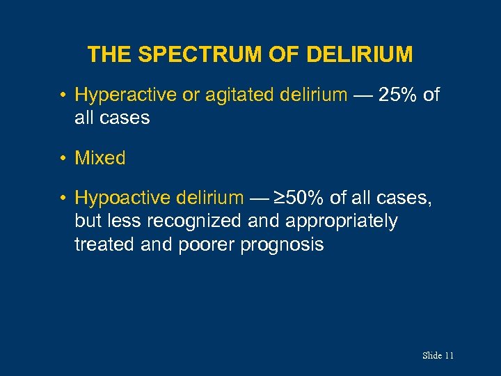 THE SPECTRUM OF DELIRIUM • Hyperactive or agitated delirium — 25% of all cases