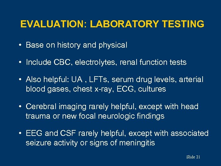 EVALUATION: LABORATORY TESTING • Base on history and physical • Include CBC, electrolytes, renal