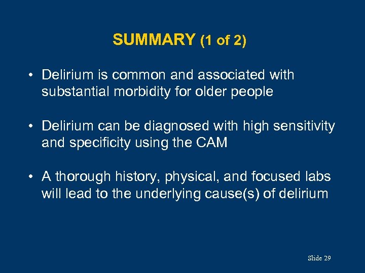 SUMMARY (1 of 2) • Delirium is common and associated with substantial morbidity for