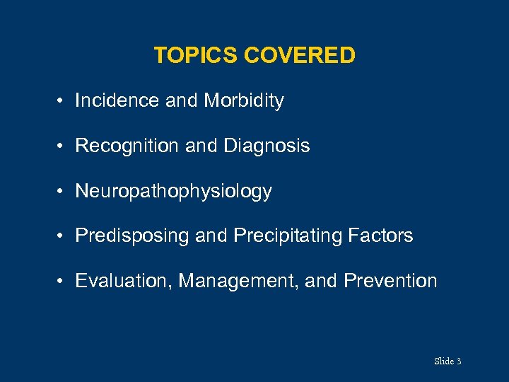 TOPICS COVERED • Incidence and Morbidity • Recognition and Diagnosis • Neuropathophysiology • Predisposing