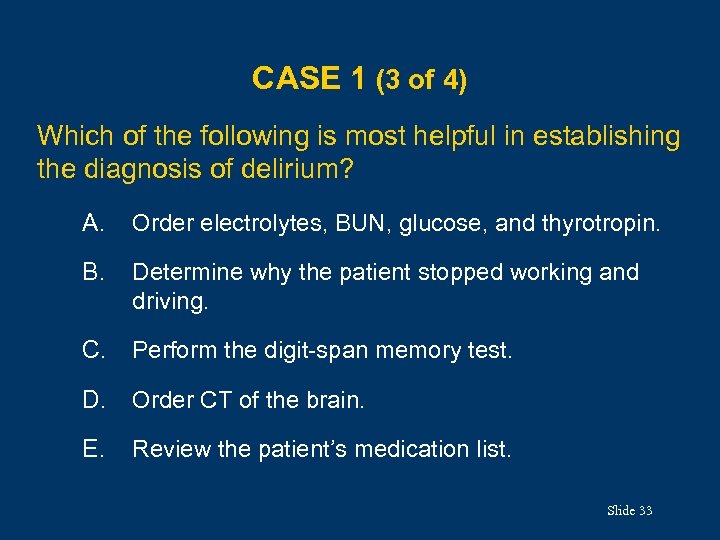 CASE 1 (3 of 4) Which of the following is most helpful in establishing