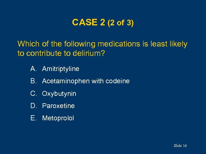 CASE 2 (2 of 3) Which of the following medications is least likely to