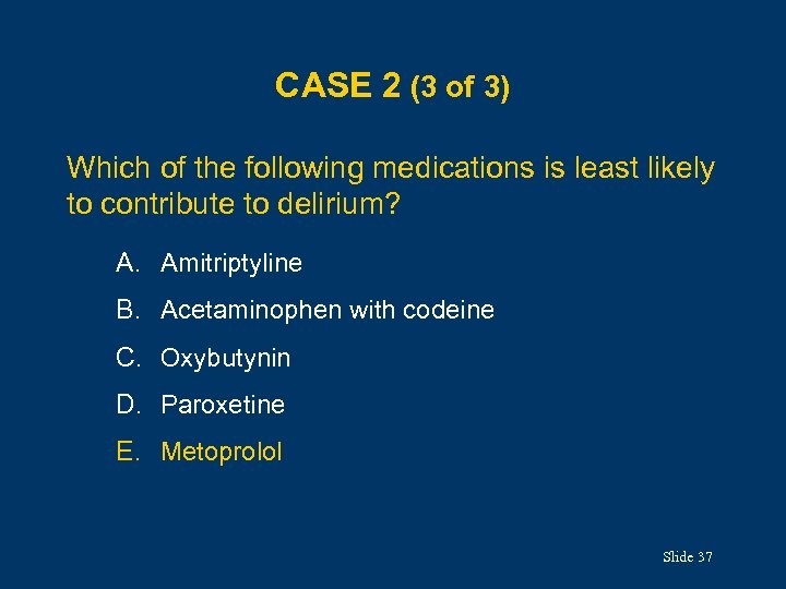 CASE 2 (3 of 3) Which of the following medications is least likely to