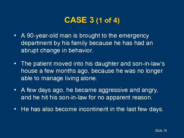 CASE 3 (1 of 4) • A 90 -year-old man is brought to the