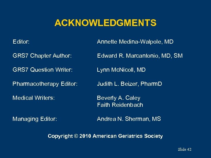 ACKNOWLEDGMENTS Editor: Annette Medina-Walpole, MD GRS 7 Chapter Author: Edward R. Marcantonio, MD, SM