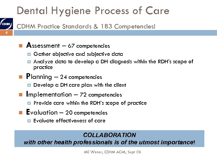 Dental Hygiene Process of Care CDHM Practice Standards & 183 Competencies! 4 Assessment –