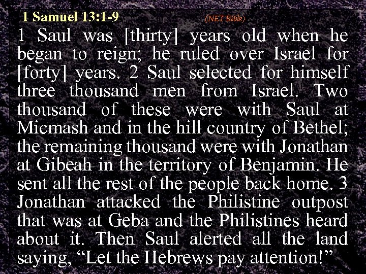 1 Samuel 13: 1 -9 (NET Bible) 1 Saul was [thirty] years old when