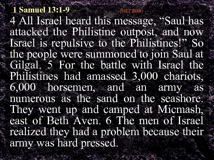 1 Samuel 13: 1 -9 (NET Bible) 4 All Israel heard this message, “Saul