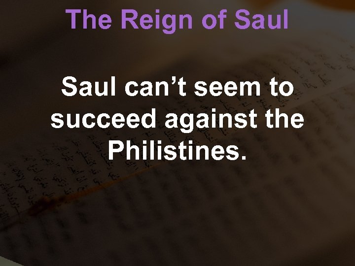 The Reign of Saul can’t seem to succeed against the Philistines. 