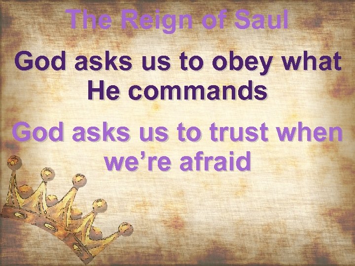 The Reign of Saul God asks us to obey what He commands God asks