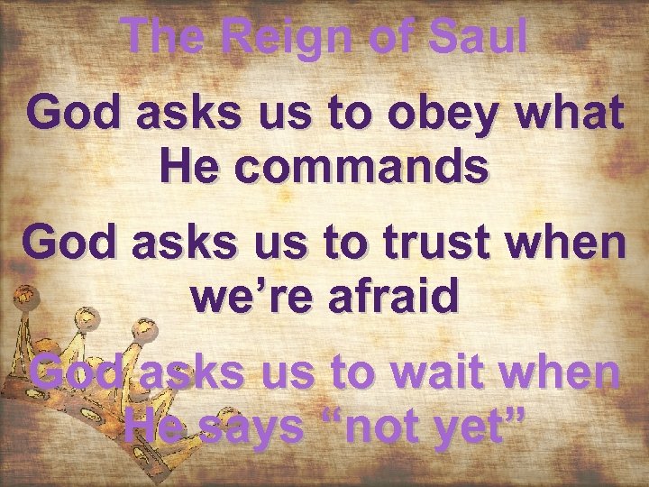 The Reign of Saul God asks us to obey what He commands God asks