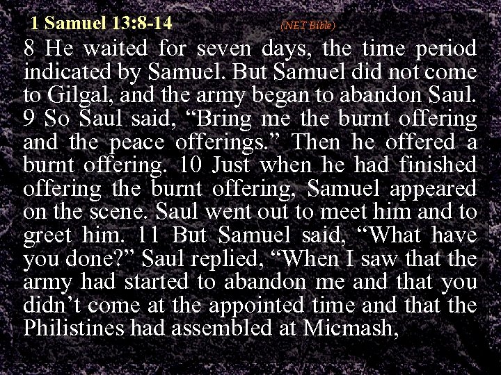 1 Samuel 13: 8 -14 (NET Bible) 8 He waited for seven days, the