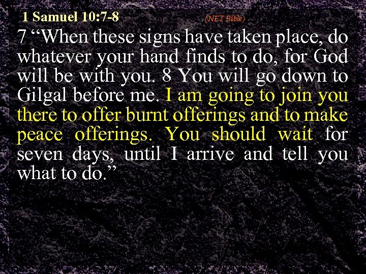 1 Samuel 10: 7 -8 (NET Bible) 7 “When these signs have taken place,