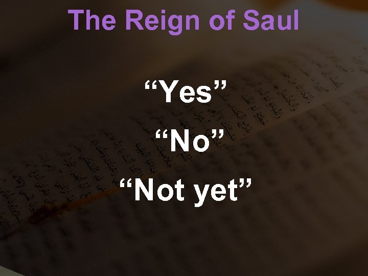 The Reign of Saul “Yes” “Not yet” 
