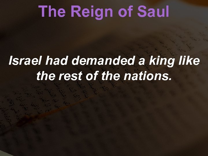 The Reign of Saul Israel had demanded a king like the rest of the