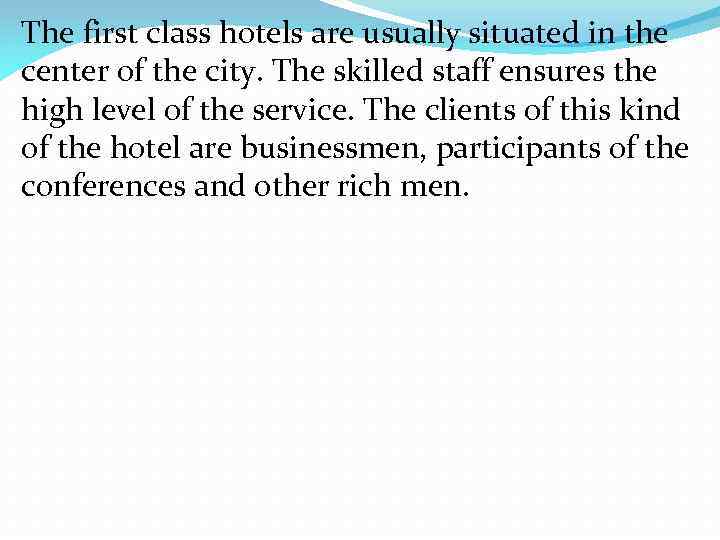 The first class hotels are usually situated in the center of the city. The
