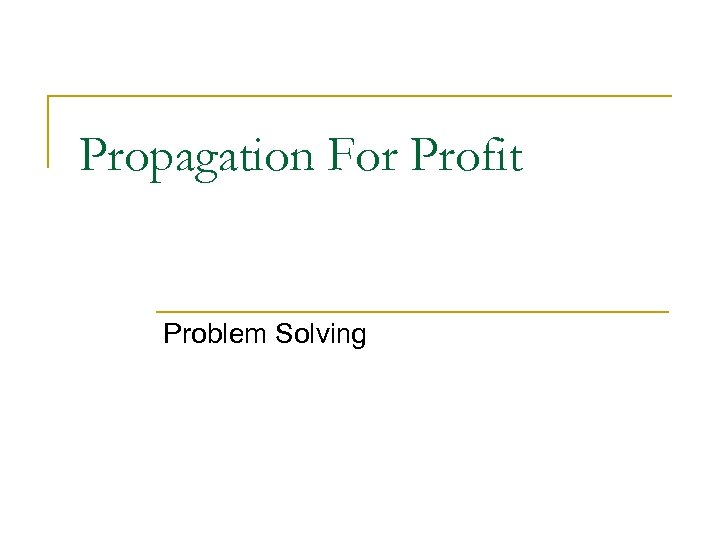 Propagation For Profit Problem Solving 