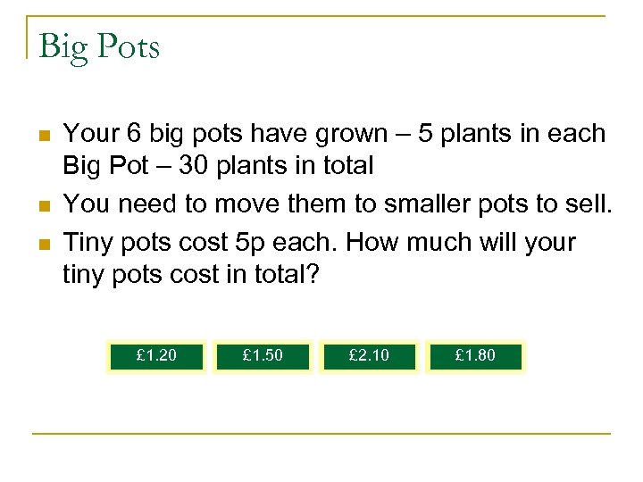 Big Pots n n n Your 6 big pots have grown – 5 plants