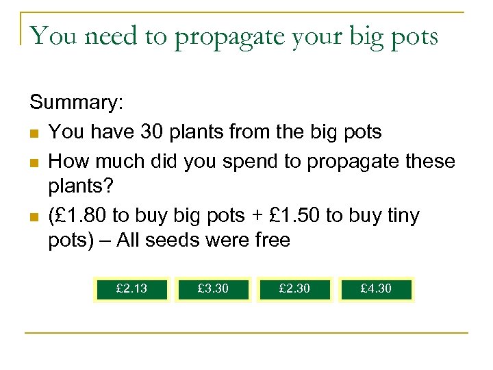 You need to propagate your big pots Summary: n You have 30 plants from