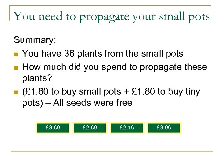 You need to propagate your small pots Summary: n You have 36 plants from