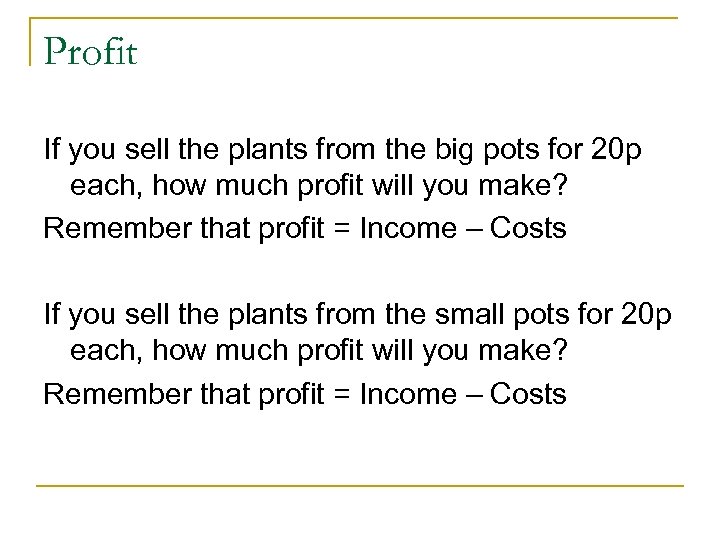 Profit If you sell the plants from the big pots for 20 p each,