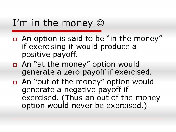 I’m in the money o o o An option is said to be “in