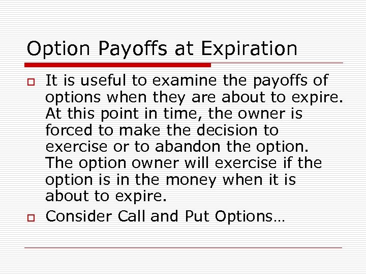 Option Payoffs at Expiration o o It is useful to examine the payoffs of