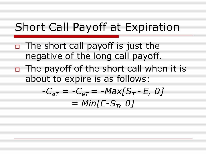 Short Call Payoff at Expiration o o The short call payoff is just the