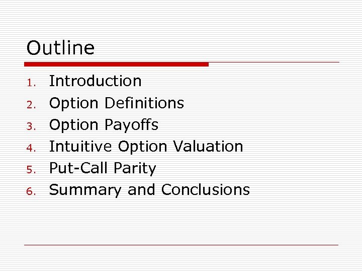 Outline 1. 2. 3. 4. 5. 6. Introduction Option Definitions Option Payoffs Intuitive Option