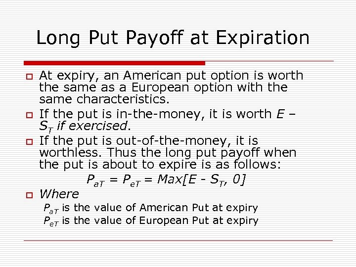 Long Put Payoff at Expiration o o At expiry, an American put option is