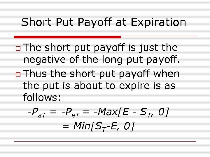 Short Put Payoff at Expiration The short put payoff is just the negative of