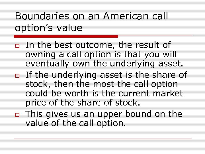 Boundaries on an American call option’s value o o o In the best outcome,