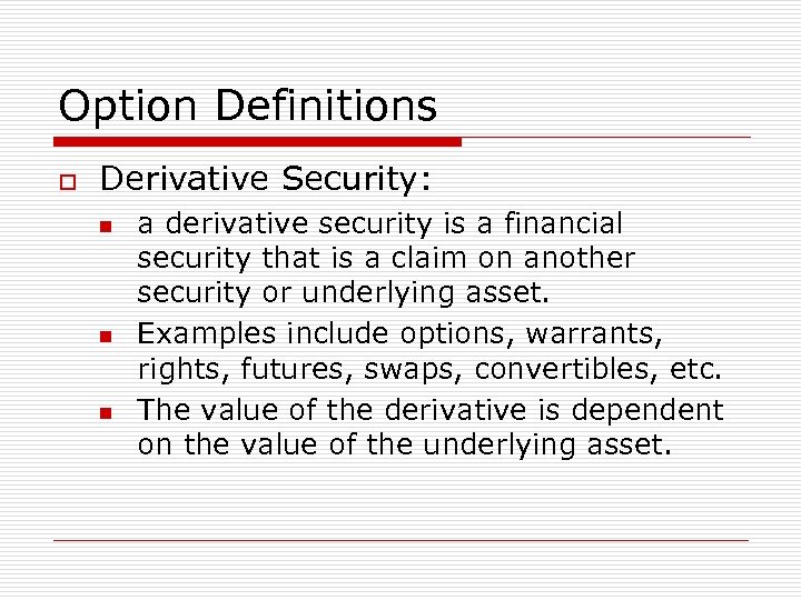 Option Definitions o Derivative Security: n n n a derivative security is a financial