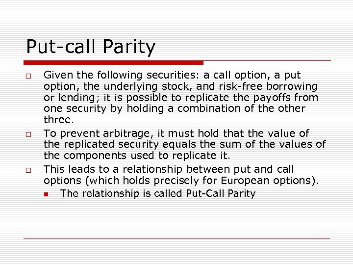 Put-call Parity o o o Given the following securities: a call option, a put