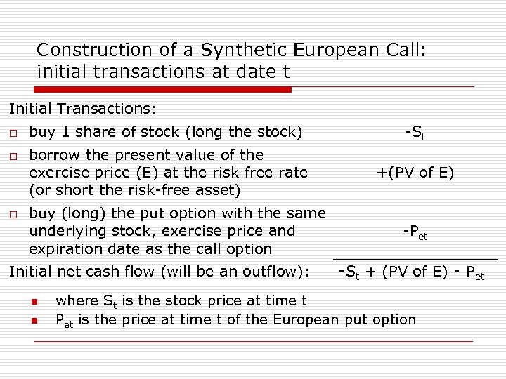 Construction of a Synthetic European Call: initial transactions at date t Initial Transactions: o