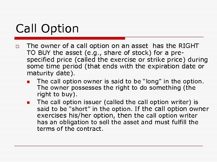 Call Option o The owner of a call option on an asset has the