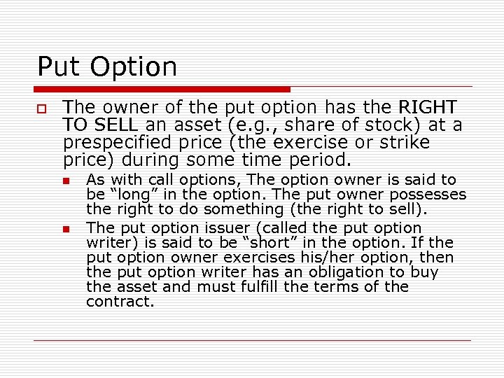 Put Option o The owner of the put option has the RIGHT TO SELL