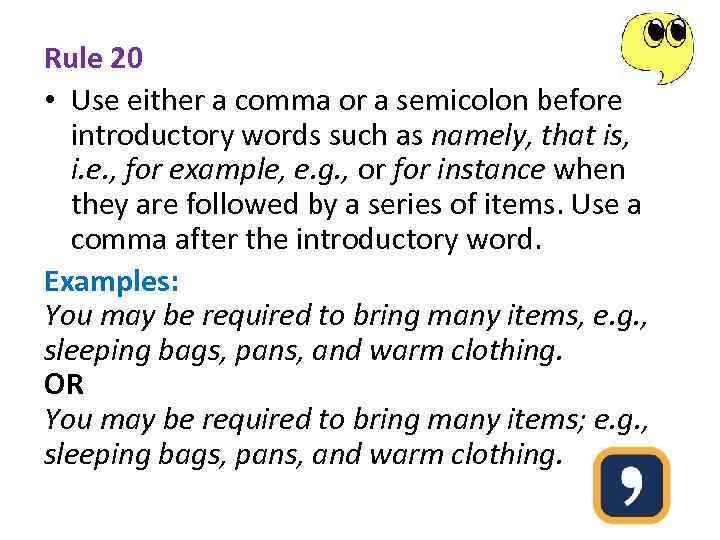 Rule 20 • Use either a comma or a semicolon before introductory words such