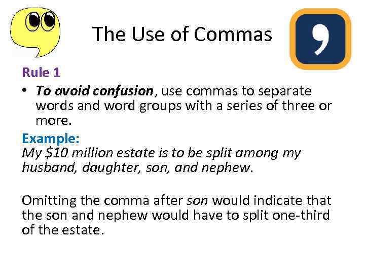 The Use of Commas Rule 1 • To avoid confusion, use commas to separate