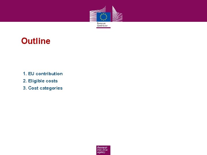 Outline 1. EU contribution 2. Eligible costs 3. Cost categories 