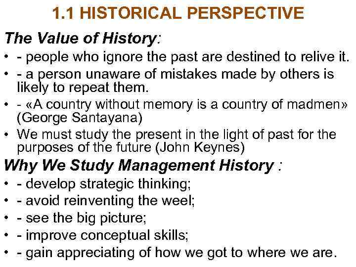 1. 1 HISTORICAL PERSPECTIVE The Value of History: • - people who ignore the