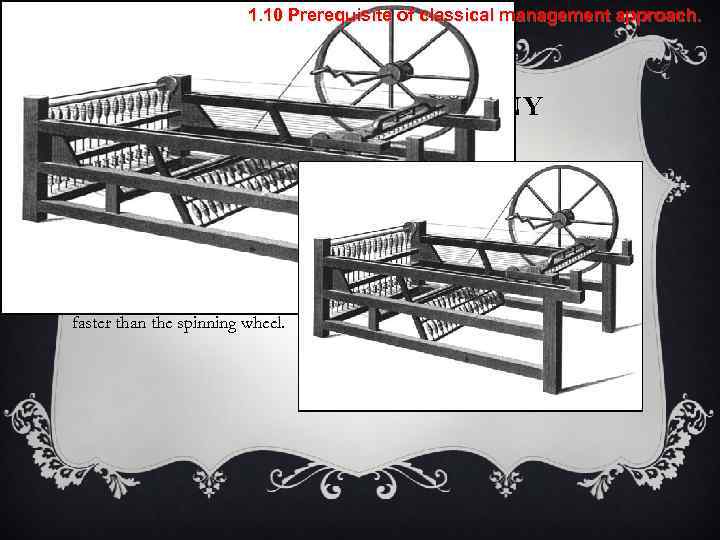 1. 10 Prerequisite of classical management approach. THE SPINNING JENNY v The spinning jenny