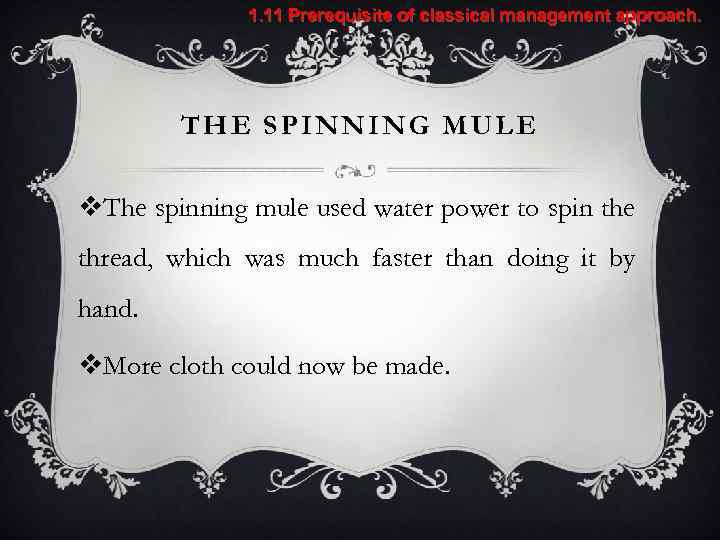 1. 11 Prerequisite of classical management approach. THE SPINNING MULE v. The spinning mule