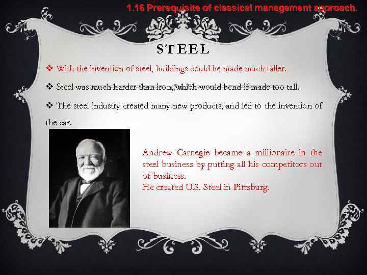 1. 16 Prerequisite of classical management approach. STEEL v With the invention of steel,