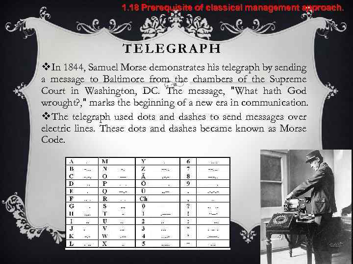 1. 18 Prerequisite of classical management approach. TELEGRAPH v In 1844, Samuel Morse demonstrates