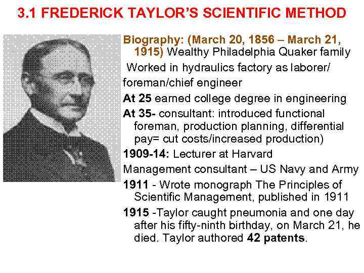 3. 1 FREDERICK TAYLOR’S SCIENTIFIC METHOD Biography: (March 20, 1856 – March 21, 1915)