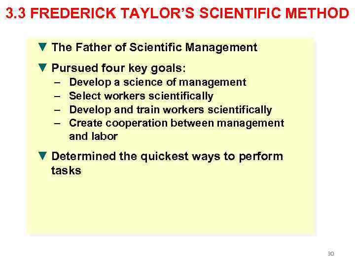 3. 3 FREDERICK TAYLOR’S SCIENTIFIC METHOD ▼ The Father of Scientific Management ▼ Pursued