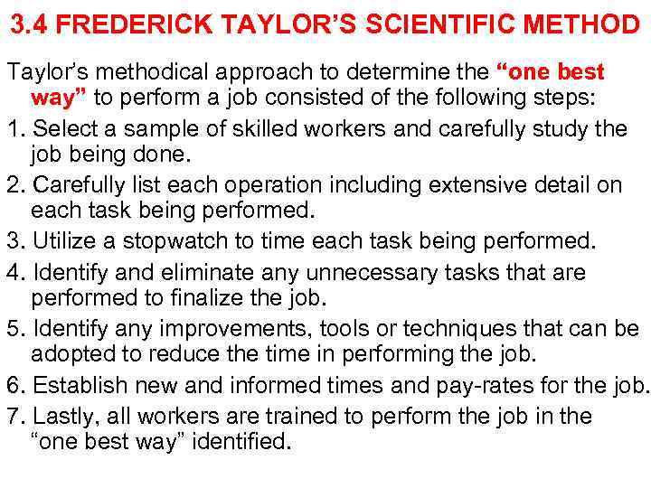 3. 4 FREDERICK TAYLOR’S SCIENTIFIC METHOD Taylor’s methodical approach to determine the “one best